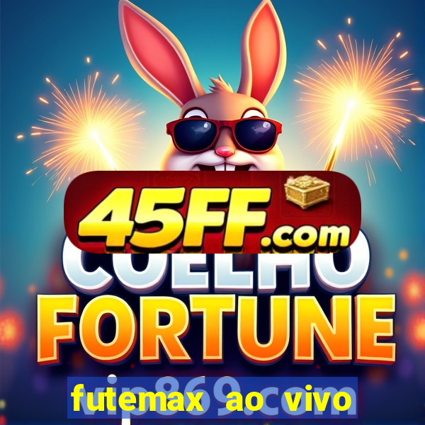 futemax ao vivo futebol ao vivo